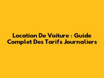 Location De Voiture : Guide Complet Des Tarifs Journaliers
