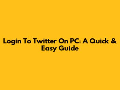 Login To Twitter On PC: A Quick & Easy Guide