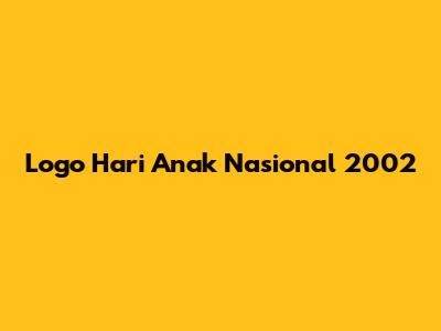 Logo Hari Anak Nasional 2002