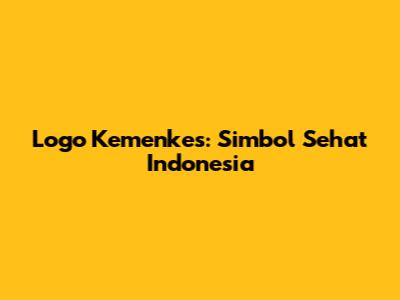 Logo Kemenkes: Simbol Sehat Indonesia