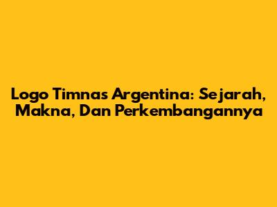 Logo Timnas Argentina: Sejarah, Makna, Dan Perkembangannya