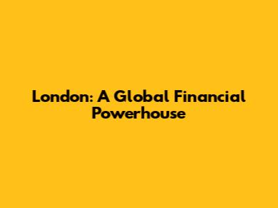 London: A Global Financial Powerhouse
