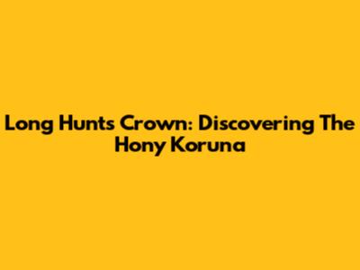 Long Hunts Crown: Discovering The Hony Koruna