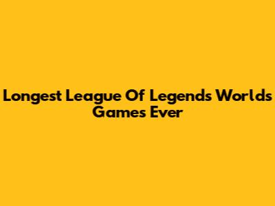 Longest League Of Legends Worlds Games Ever