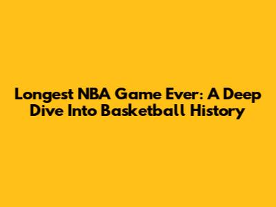 Longest NBA Game Ever: A Deep Dive Into Basketball History