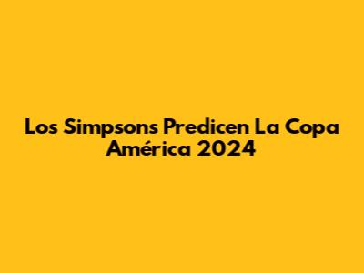Los Simpsons Predicen La Copa América 2024