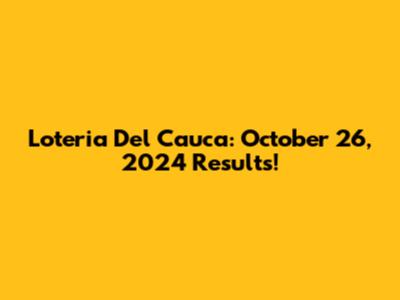 Loteria Del Cauca: October 26, 2024 Results!
