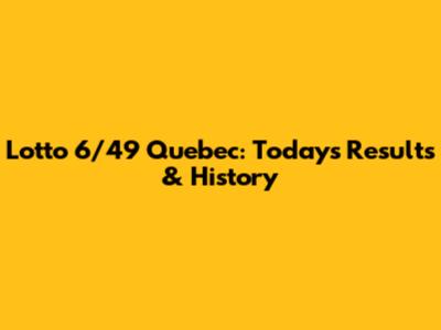 Lotto 6/49 Quebec: Today's Results & History