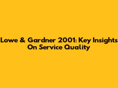 Lowe & Gardner 2001: Key Insights On Service Quality