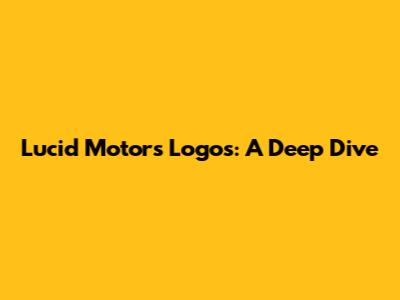 Lucid Motors Logos: A Deep Dive