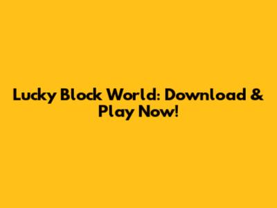 Lucky Block World: Download & Play Now!