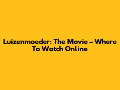 Luizenmoeder: The Movie – Where To Watch Online