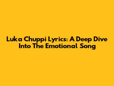 Luka Chuppi Lyrics: A Deep Dive Into The Emotional Song