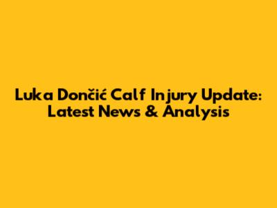 Luka Dončić Calf Injury Update: Latest News & Analysis