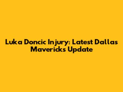 Luka Doncic Injury: Latest Dallas Mavericks Update