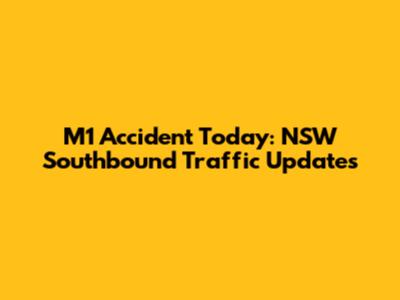 M1 Accident Today: NSW Southbound Traffic Updates
