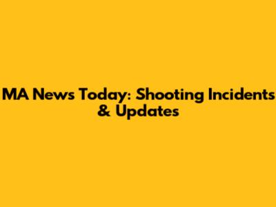 MA News Today: Shooting Incidents & Updates