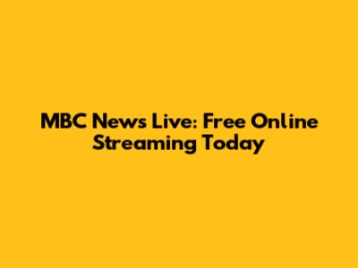 MBC News Live: Free Online Streaming Today