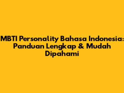 MBTI Personality Bahasa Indonesia: Panduan Lengkap & Mudah Dipahami