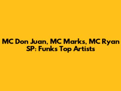 MC Don Juan, MC Marks, MC Ryan SP: Funk's Top Artists