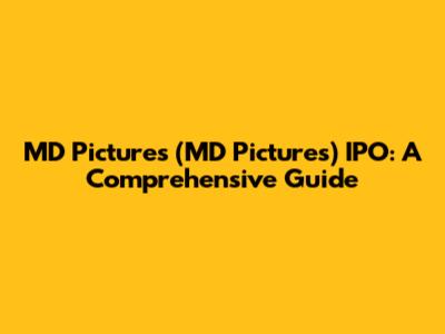 MD Pictures (MD Pictures) IPO: A Comprehensive Guide