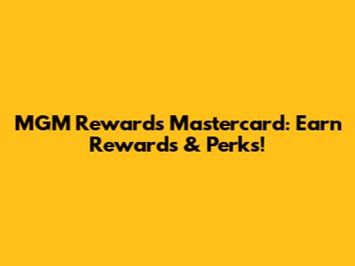 MGM Rewards Mastercard: Earn Rewards & Perks!