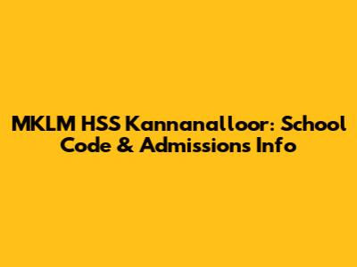 MKLM HSS Kannanalloor: School Code & Admissions Info