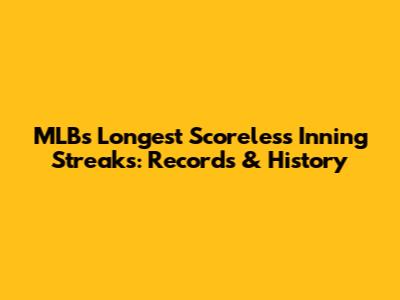 MLB's Longest Scoreless Inning Streaks: Records & History