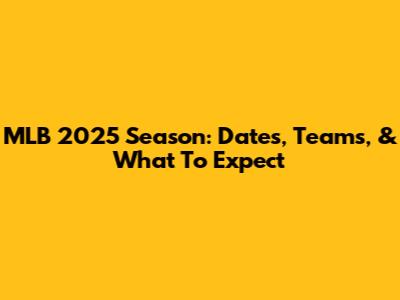 MLB 2025 Season: Dates, Teams, & What To Expect