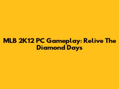 MLB 2K12 PC Gameplay: Relive The Diamond Days