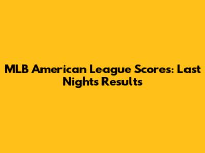 MLB American League Scores: Last Night's Results