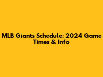 MLB Giants Schedule: 2024 Game Times & Info