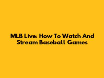 MLB Live: How To Watch And Stream Baseball Games