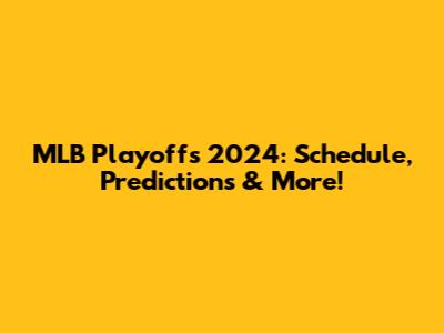 MLB Playoffs 2024: Schedule, Predictions & More!