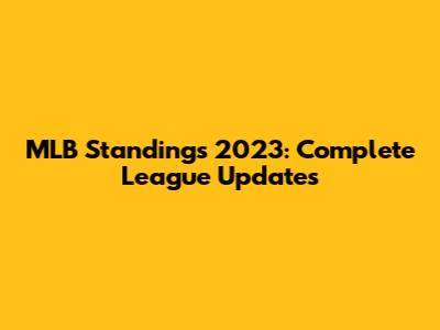 MLB Standings 2023: Complete League Updates