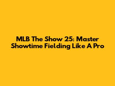 MLB The Show 25: Master Showtime Fielding Like A Pro