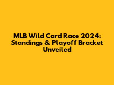 MLB Wild Card Race 2024: Standings & Playoff Bracket Unveiled