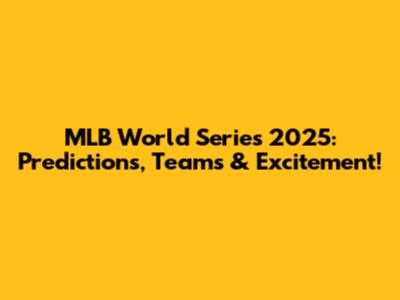 MLB World Series 2025: Predictions, Teams & Excitement!