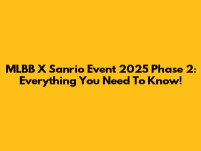 MLBB X Sanrio Event 2025 Phase 2: Everything You Need To Know!