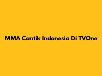 MMA Cantik Indonesia Di TVOne