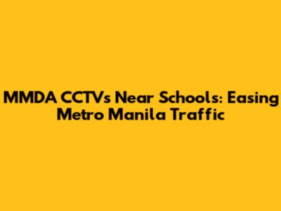 MMDA CCTVs Near Schools: Easing Metro Manila Traffic