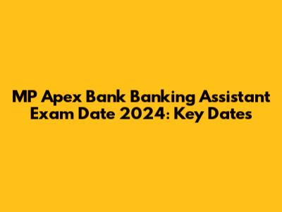MP Apex Bank Banking Assistant Exam Date 2024: Key Dates