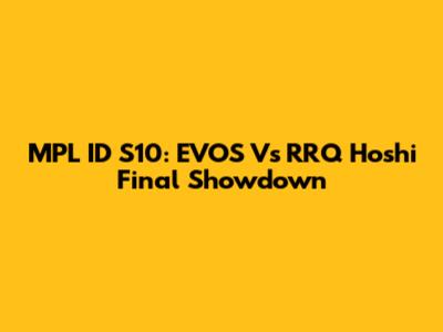 MPL ID S10: EVOS Vs RRQ Hoshi Final Showdown