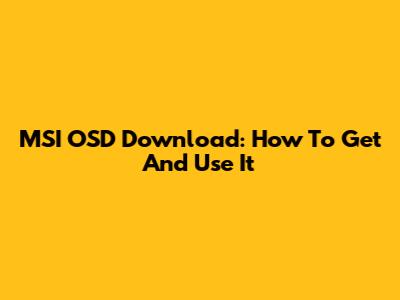 MSI OSD Download: How To Get And Use It