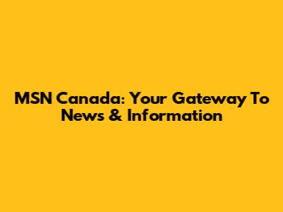 MSN Canada: Your Gateway To News & Information