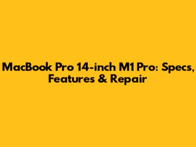 MacBook Pro 14-inch M1 Pro: Specs, Features & Repair