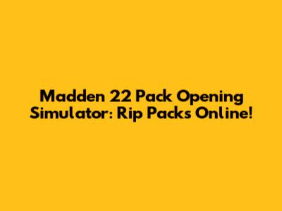 Madden 22 Pack Opening Simulator: Rip Packs Online!