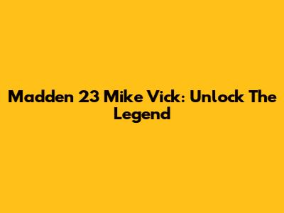 Madden 23 Mike Vick: Unlock The Legend