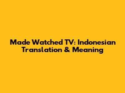 Made Watched TV: Indonesian Translation & Meaning