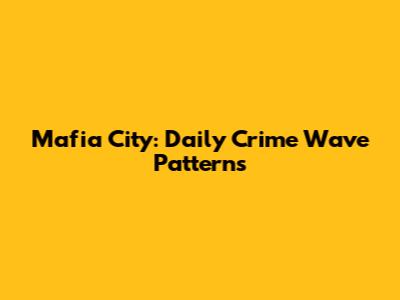 Mafia City: Daily Crime Wave Patterns